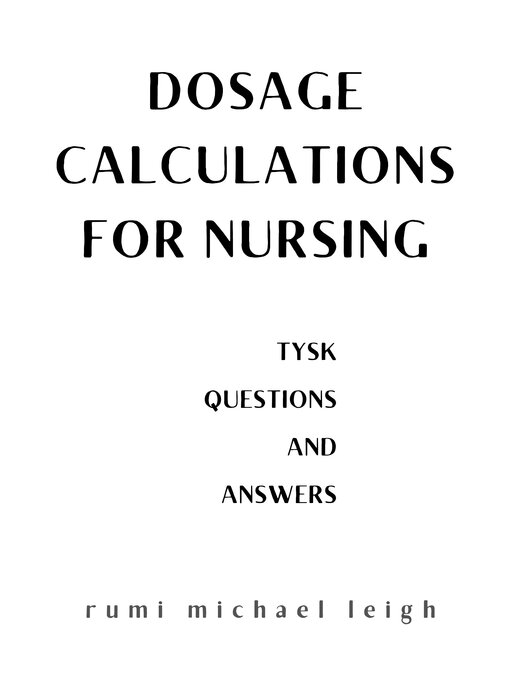 Title details for Dosage calculations for nursing by Rumi Michael Leigh - Available